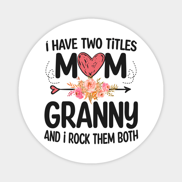 granny - i have two titles mom and granny Magnet by Bagshaw Gravity